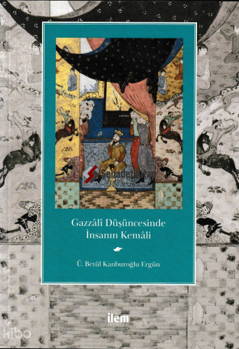 Gazzâlî Düşüncesinde İnsanın Kemâli
