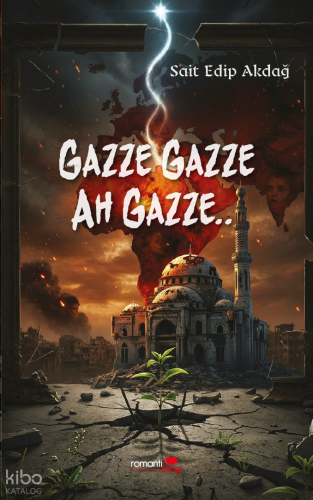 Gazze Gazze Ah Gazze... | Sait Edip Akdağ | Romantik Kitap Yayınları