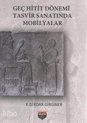 Geç Hitit Dönemi Tasvir Sanatında Mobilyalar