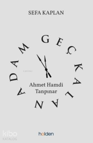 Geç Kalan Adam: Ahmet Hamdi Tanpınar | Sefa Kaplan | Holden Kitap