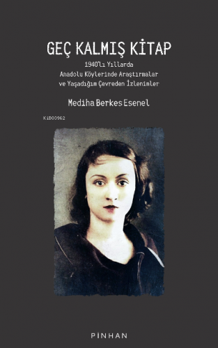 Geç Kalmış Kitap;1940’lı Yıllarda Anadolu Köylerinde Araştırmalar ve Yaşadığım Çevreden İzlenimler