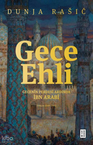 Gece Ehli;Gecenin Perdesi Ardında İbn Arabî