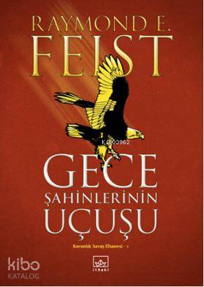 Gece Şahininin Uçuşu; Karanlık Savaş Efsanesi 1 | Raymond E. Feist | İ