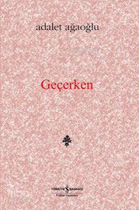 Geçerken (Ciltli); Denemeler, Değiniler | Adalet Ağaoğlu | Türkiye İş 