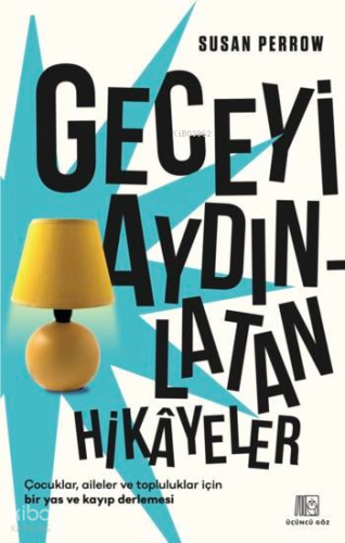 Geceyi Aydınlatan Hikayeler;Çocuklar, Aileler Ve Topluluklar İçin Bir Yas Ve Kayıp Derlemesi
