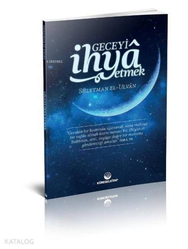 Geceyi İhya Etmek | Süleyman el-Ulvân | Küresel Kitap