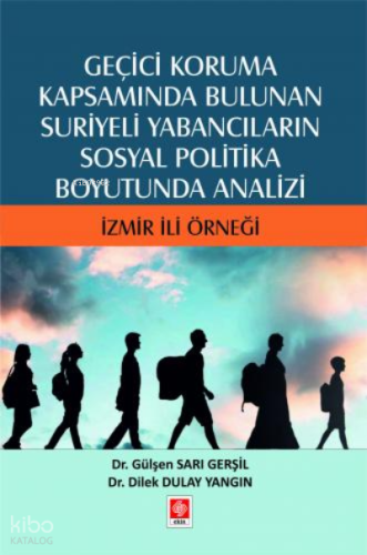Geçici Koruma Kapsamında Bulunan Suriyeli Yabancıların Sosyal Politika Boyutunda Analizi