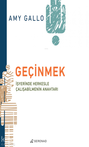 Geçinmek;İş Yerinde Herkesle Çalışmanın Anahtarı