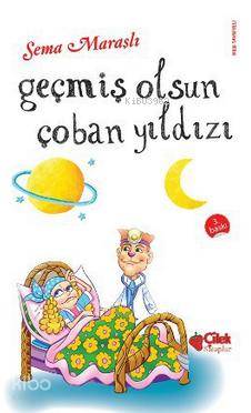 Geçmiş Olsun Çoban Yıldızı | Sema Maraşlı | Çilek Yayınları