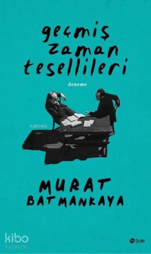 Geçmiş Zaman Tesellileri | Murat Batmankaya | Şule Yayınları