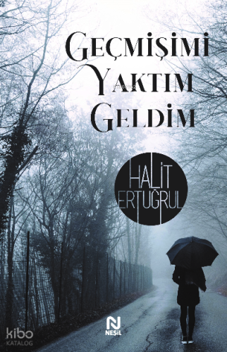 Geçmişimi Yaktım Geldim | Halit Ertuğrul | Nesil Yayınları