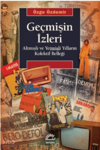 Geçmişin İzleri ;Altmışlı ve Yetmişli Yılların Kolektif Belleğiğ | Özg