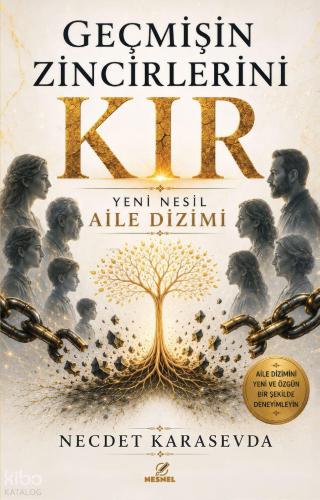 Geçmişin Zincirlerini Kır;Yeni Nesil Aile Dizimi | Necdet Karasevda | 