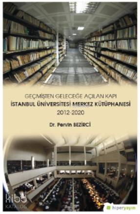 Geçmişten Geleceğe Açılan Kapı İstanbul Üniversitesi Merkez Kütüphanesi 2012-2020