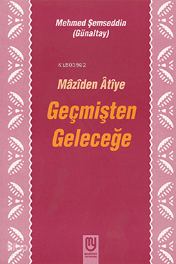 Geçmişten Geleceğe Mâzîden Âtîye