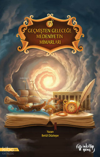 Geçmişten Geleceğe Medeniyetin Mimarları