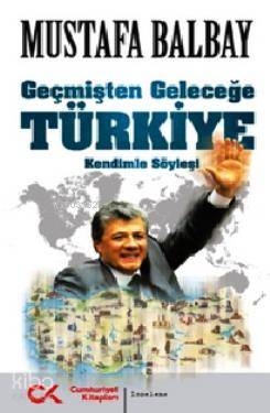 Geçmişten Geleceğe Türkiye; Kendimle Söyleşi