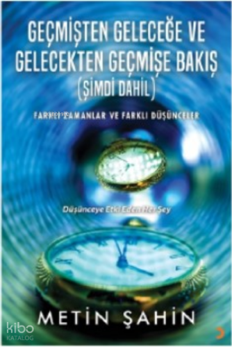 Geçmişten Geleceğe ve Gelecekten Geçmişe Bakış (Şimdi Dahil)