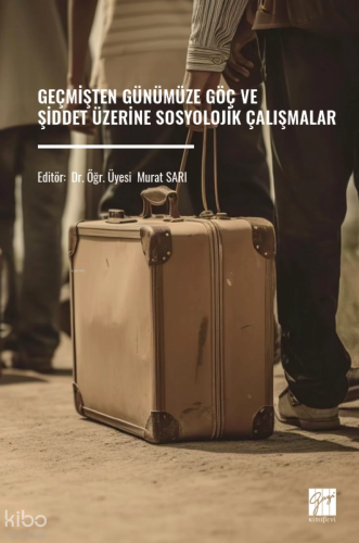 Geçmişten Günümüze Göç ve Şiddet Üzerine Sosyolojik Çalışmalar | Kolek