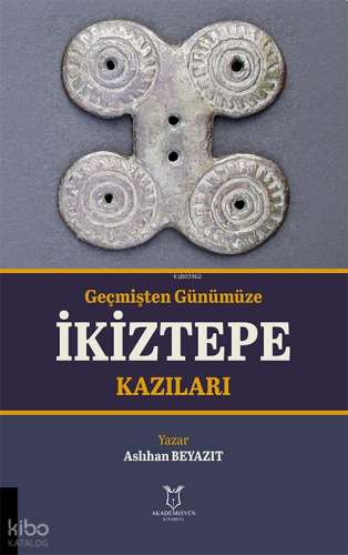 Geçmişten Günümüze İkiztepe Kazıları