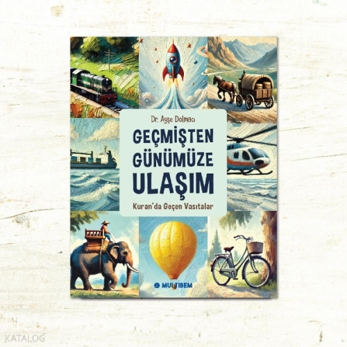 Geçmişten Günümüze Ulaşım;Kuran'da Geçen Vasıtalar | Ayşe Dolmacı | Mu