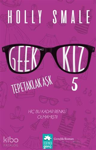 Geek Kız 5 Tepetaklak Aşk; Hiç Bu Kadar Renkli Olmamıştı.