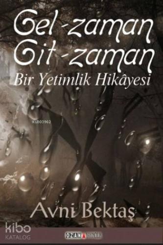 Gel Zaman Git Zaman; Bir Yetimlik Hikayesi | Avni Bektaş | Ozan Yayınc