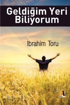 Geldiğim Yeri Biliyorum