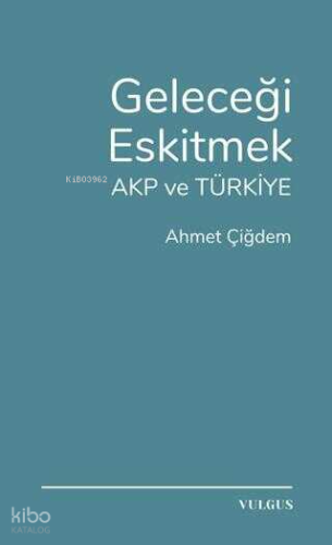 Geleceği Eskitmek AKP ve Türkiye