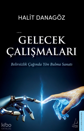 Gelecek Çalışmaları;Belirsizlik Çağında Yön Bulma Sanatı