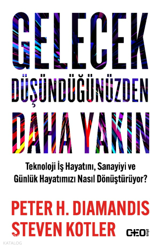 Gelecek Düşündüğünüzden Daha Yakın;Teknoloji İş Hayatını, Sanayiyi ve 