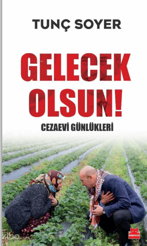 Gelecek Olsun!;Cezaevi Günlükleri | Tunç Soyer | Kırmızıkedi Yayınevi