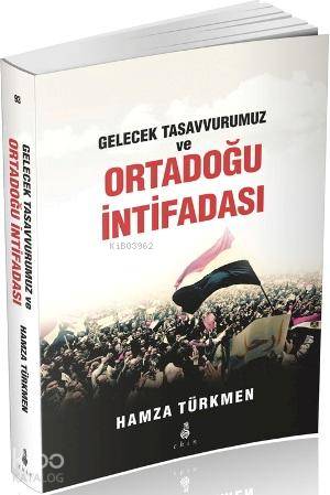 Gelecek Tasavvurumuz ve Ortadoğu İntifadası | Hamza Türkmen | Ekin Yay