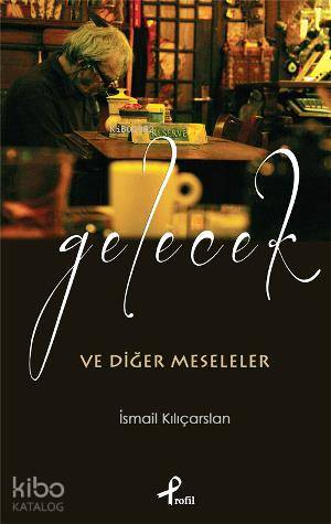 Gelecek ve Diğer Meseleler