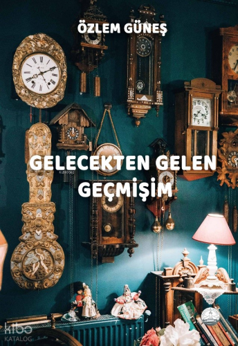 Gelecekten Gelen Geçmişim | Özlem Güneş | Odessa Yayınevi