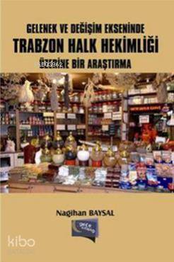 Gelenek ve Değişim Ekseninde Trabzon Halk Hekimliği Üzerine Bir Araştırma