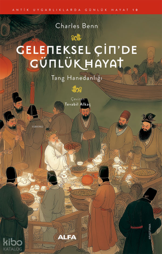 Geleneksel Çin'de Günlük Hayat;Tang Hanedanlığı | Charles Benn | Alfa 