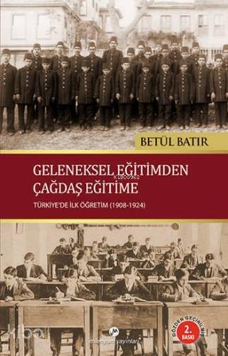 Geleneksel Eğitimden Çağdaş Eğitime; Türkiye'de İlk Öğretim (1908-1924)