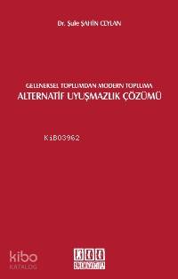 Geleneksel Toplumdan Modern Topluma Alternatif Uyuşmazlık Çözümü