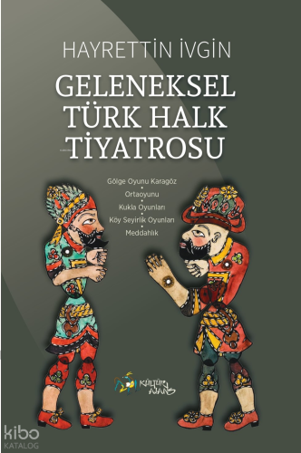 Geleneksel Türk Halk Tiyatrosu;Gölge Oyunu Karagöz - Ortaoyunu - Kukla Oyunları -Köy Seyirlik Oyunları- Meddahlık