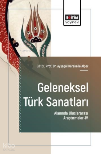 Geleneksel Türk Sanatları Alanında Uluslararası Araştırmalar - 4