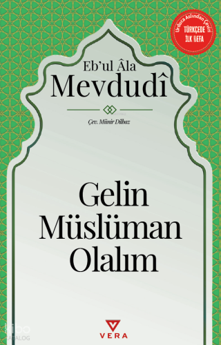 Gelin Müslüman Olalım | Ebu'l A'lâ el-Mevdudî | Vera Kitap Yayınları
