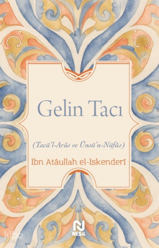 Gelin Tacı | İbn Atâullah el-İskenderî | Nesil Yayınları