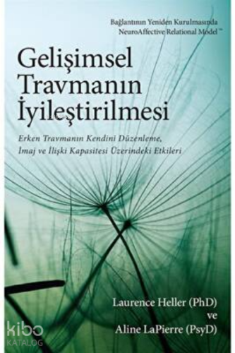 Gelişimsel Travmanın İyileştirilmesi ;Erken Travmanın Kendini Düzenleme, İmaj ve İlişki Kapasitesi Üzerindeki Etkileri