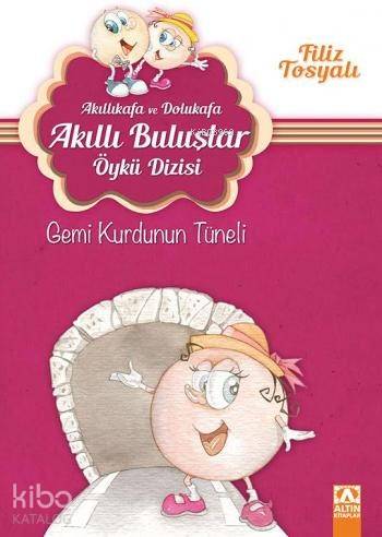 Gemi Kurdunun Tüneli (7-10 Yaş); Akıllıkafa ve Dolukafa Akıllı Buluşlar Öykü Dizisi
