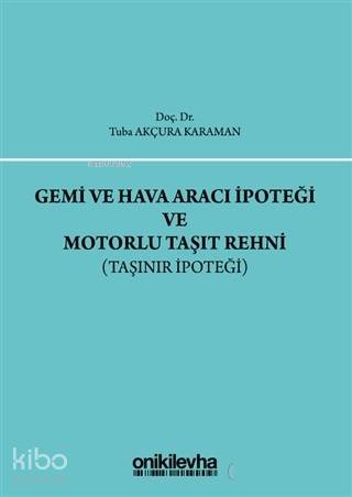 Gemi ve Hava Aracı İpoteği ve Motorlu Taşıt Rehni Taşınır İpoteği
