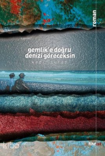 Gemlik'e Doğru Denizi Göreceksin | Kadir Turan | Fihrist Kitap