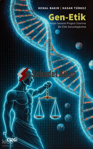 Gen-Etik;İnsan Genom Projesi Üzerine Bir Etik Sorunlaştırma