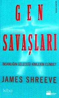 Gen Savaşları; İnsanlığın Geleceği Kimlerin Elinde?