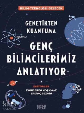 Genç Bilimcilerimiz Anlatıyor; Genetikten Kuantuma